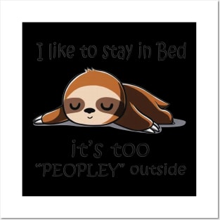 I Like To Stay In Bed It's Too Peopley Outside Funny Gift Posters and Art